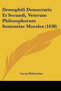 Cover: Demophili Democratis Et Secundi, Veterum Philosophorum Sententiae Morales (1638) - Kessinger Publishing