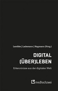 Cover: Digital (&uuml;ber)leben - Erkenntnisse aus der digitalen Welt - medhochzwei Verlag