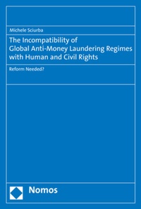 Enlarge image Cover: The Incompatibility of Global Anti-Money Laundering Regimes with Human and Civil Rights - Nomos