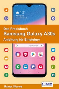 Abbildung von: Das Praxisbuch Samsung Galaxy A30s - Anleitung für Einsteiger - Gievers, Rainer