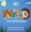 Cover: My WILD First Day of School - Atmosphere Press