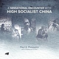 Cover: A Sensational Encounter with High Socialist China - City University of Hong Kong Press