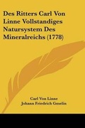 Cover: Des Ritters Carl Von Linne Vollstandiges Natursystem Des Mineralreichs (1778) - Kessinger Publishing