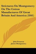 Cover: Strictures On Montgomery On The Cotton Manufactures Of Great Britain And America (1841) - Kessinger Publishing