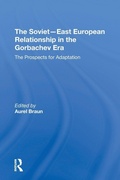 Cover: The Soviet-East European Relationship In The Gorbachev Era - Routledge