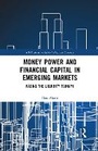 Cover: Money Power and Financial Capital in Emerging Markets - Taylor & Francis