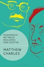 Cover: Modernism Between Benjamin and Goethe - Bloomsbury Academic