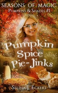 Cover: Pumpkin Spice Pie-Jinks (Seasons of Magic: Pumpkins & Shades, #1) - Selina J. Eckert