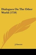 Cover: Dialogues On The Other World (1759) - Kessinger Publishing