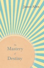 Cover: The Mastery of Destiny - Read Books Ltd.