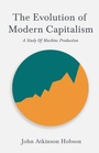 Cover: The Evolution Of Modern Capitalism - A Study Of Machine Production - Read Books Ltd.