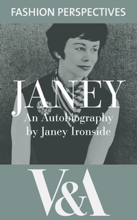 Abbildung von: Janey: The Autobiography of Janey Ironside, Professor of Fashion Design at the Royal College of Art - V&A Publishing