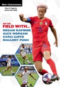 Cover: On the Field with...Megan Rapinoe, Alex Morgan, Carli Lloyd, and Mallory Pugh - Little, Brown Books for Young Readers