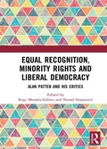 Cover: Equal Recognition, Minority Rights and Liberal Democracy - Routledge
