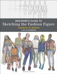 Abbildung von: Beginner's Guide to Sketching the Fashion Figure - Fairchild Books