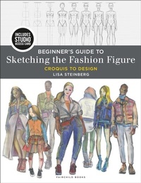 Abbildung von: Beginner's Guide to Sketching the Fashion Figure - Fairchild Books