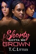 Cover: Shorty Gotta Be Grown - Urban Books