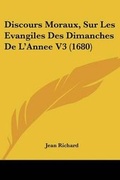 Cover: Discours Moraux, Sur Les Evangiles Des Dimanches De L'Annee V3 (1680) - Kessinger Publishing