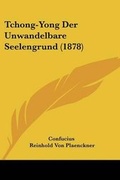 Cover: Tchong-Yong Der Unwandelbare Seelengrund (1878) - Kessinger Publishing