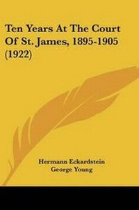 Abbildung von: Ten Years At The Court Of St. James, 1895-1905 (1922) - Kessinger Publishing