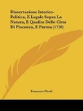 Cover: Dissertazione Istorico-Politica, E Legale Sopra La Natura, E Qualita Delle Citta Di Piacenza, E Parma (1720) - Kessinger Publishing