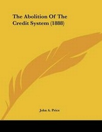 Enlarge image Cover: The Abolition Of The Credit System (1888) - Kessinger Publishing