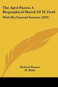 Cover: The Aged Pastor, A Biographical Sketch Of H. Field - Kessinger Publishing