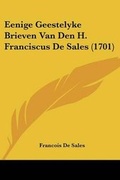 Cover: Eenige Geestelyke Brieven Van Den H. Franciscus de Sales (1701) - Kessinger Publishing