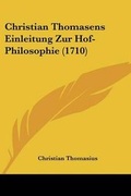 Cover: Christian Thomasens Einleitung Zur Hof-Philosophie (1710) - Kessinger Publishing