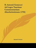 Cover: D. Antonii Gomezzi Ad Leges Taurinas Commentarium Absolutissimum (1794) - Kessinger Publishing