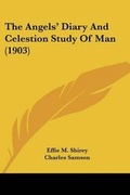 Cover: The Angels' Diary And Celestion Study Of Man (1903) - Kessinger Publishing