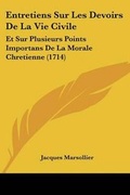 Cover: Entretiens Sur Les Devoirs De La Vie Civile - Kessinger Publishing