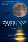 Cover: Towards the Moon with Fellini - Christina Engelhardt