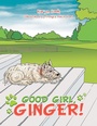 Cover: Good Girl, Ginger! - Xlibris Us