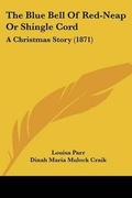 Cover: The Blue Bell Of Red-Neap Or Shingle Cord - Kessinger Publishing