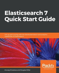 Enlarge image Cover: Elasticsearch 7 Quick Start Guide - Packt Publishing