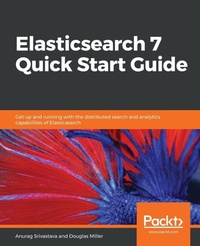 Enlarge image Cover: Elasticsearch 7 Quick Start Guide - Packt Publishing