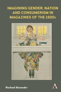Cover: Imagining Gender, Nation and Consumerism in Magazines of the 1920s - Anthem Press