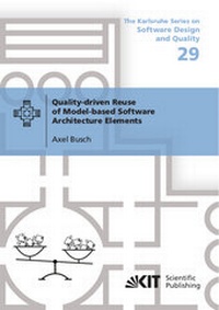 Enlarge image Cover: Quality-driven Reuse of Model-based Software Architecture Elements - KIT Scientific Publishing