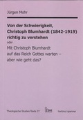 Cover: Von der Schwierigkeit, Christoph Blumhardt (1842-1919) richtig zur verstehen oder Mit Christoph Blumhardt auf das Reich Gottes warten - aber wie geht das? - Hartmut Spenner Verlag