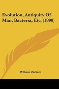 Cover: Evolution, Antiquity Of Man, Bacteria, Etc. (1890) - Kessinger Publishing