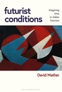 Cover: Futurist Conditions - Bloomsbury Visual Arts