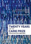 Cover: Twenty Years of the Caine Prize for African Writing - New Internationalist Publications Ltd