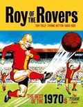 Cover: Roy of the Rovers: The Best of the 1970s - The Tiger Years: Volume 3 - Rebellion Publishing Ltd.