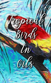 Abbildung von: Tropical Birds In Oils - Brainstorm Books