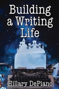 Cover: Building a Writing Life - HillaryDePiano.com