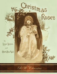 Enlarge image Cover: Christmas Roses (RW Classics Edition, Illustrated) - RW Classics