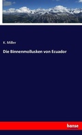 Cover: Die Binnenmollusken von Ecuador - Hansebooks