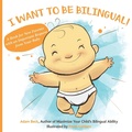 Cover: I Want to Be Bilingual! - Bilingual Adventures
