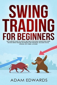 Enlarge image Cover: Swing Trading for Beginners: The Complete Guide on How to Become a Profitable Trader Using These Proven Swing Trading Techniques and Strategies. Includes Stocks, Options, ETFs, Forex, & Futures - Adam Edwards